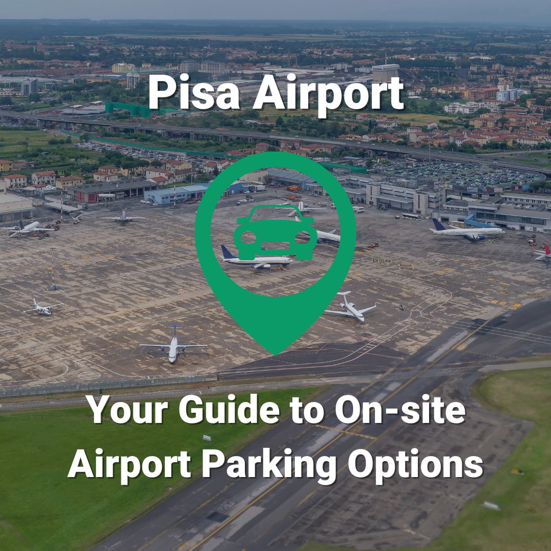 Your Guide to On-site Parking Options at Pisa Airport
